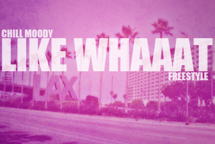 Chill Moody – Like Whaaat Freestyle
