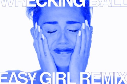 MILEY CYRUS – WRECKING BALL (EASY GIRL REMIX)