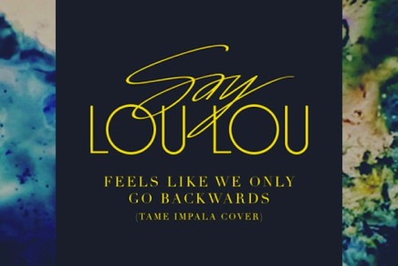 SAY LOU LOU – FEELS LIKE WE ONLY GO BACKWARDS