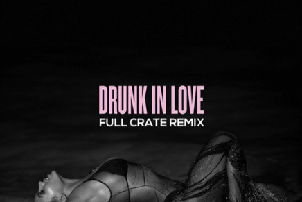 Beyoncé – Drunk In Love (Full Crate Official Remix)