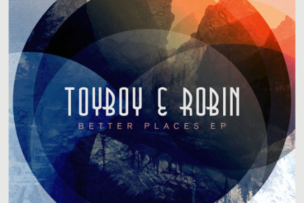 TOYBOY & ROBIN – BETTER PLACES (FT. ALEX ADAMS)