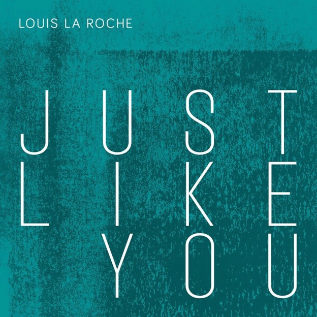 Louis La Roche - Just Like You - Tinman London