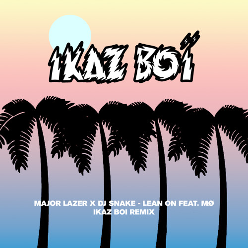 ikaz boi lean on remix major lazer