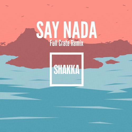 shakka-say-nada-full-crate-remix