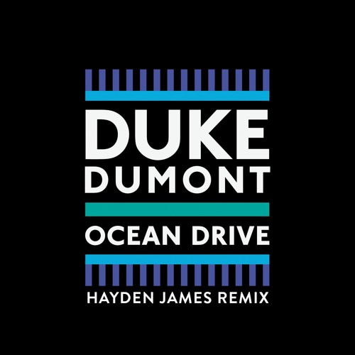 duke-dumont-ocean-drive-haydenjames-remix