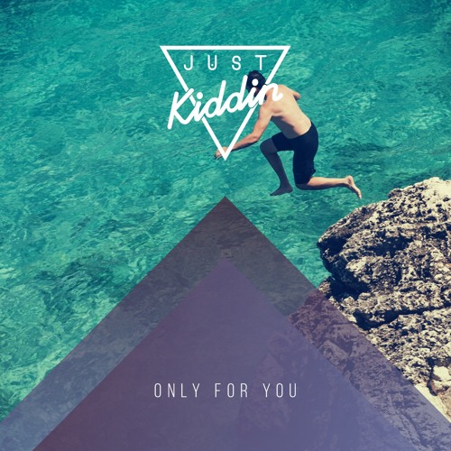 just kiddin - only for you