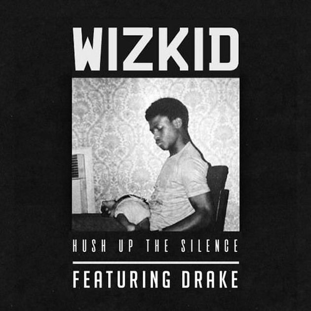 WIZKID AND DRAKE HUSH UP THE SILENCE